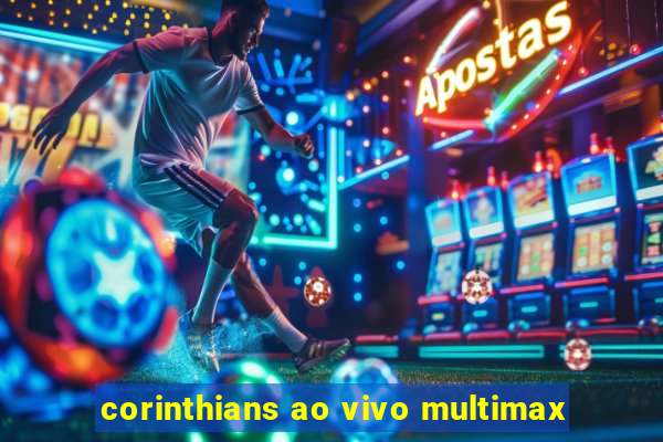 corinthians ao vivo multimax